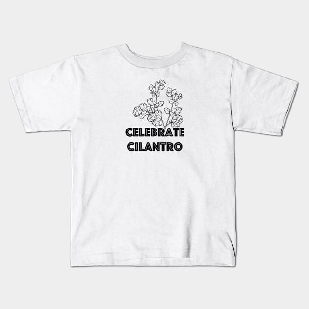 Celebrate Cilantro Kids T-Shirt by hotherbaltees